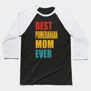 Vintage Best Pomeranian Mom Ever Baseball T-Shirt